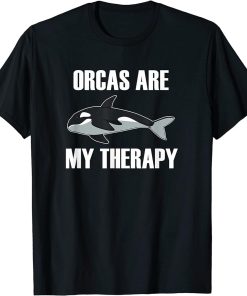 Orcas are my Therapy Funny Saying Ocean T-Shirt