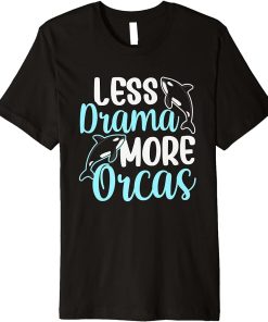 Less Drama More Orcas Orca Whale Protect Sea Premium T-Shirt