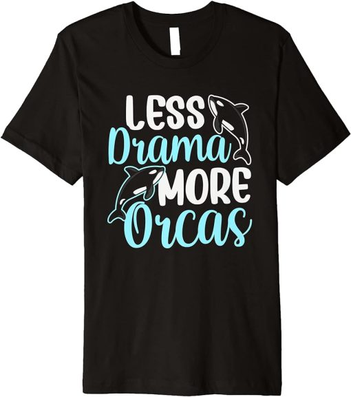 Less Drama More Orcas Orca Whale Protect Sea Premium T-Shirt